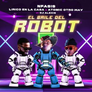 Nfasis Ft Lirico En La Casa, Atomic Otro Way, Dj Alexis – El Baile Del Robot